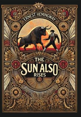 The Sun Also Rises: The Original 1926 Unabridged And Complete Edition (Collector's Edition) (Laminated Hardback with Jacket)