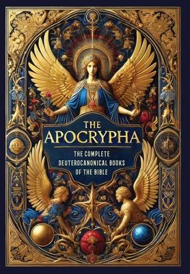 The Apocrypha: The Complete Deuterocanonical Books of the Bible (Collector's Edition) (Laminated Hardback with Jacket)