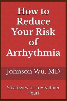 How to Reduce Your Risk of Arrhythmia: Strategies for a Healthier Heart Subscription