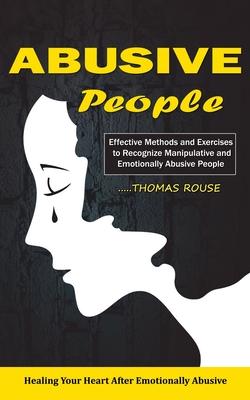 Abusive People: Healing Your Heart After Emotionally Abusive Relationship (Effective Methods and Exercises to Recognize Manipulative and Emotionally A Subscription