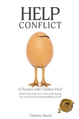 Help Conflict: A Teacher with Chicken Feet! [Don't look at the feet. Look at the heart.] Are you tired of hearing troubling news?