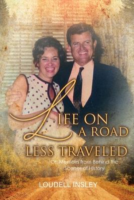 Life On A Road Less Traveled: Or, Memoirs from Behind the Scenes of History