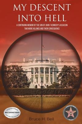 My Descent Into Hell: A Continuing Memoir of the Son of John F Kennedy's Assassin. Two More Killings and Their Consequence