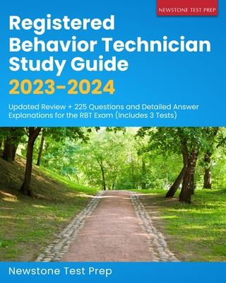 Registered Behavior Technician Study Guide 2023-2024: Updated Review + 225 Questions and Detailed Answer Explanations for the RBT Exam (Includes 3 Tes