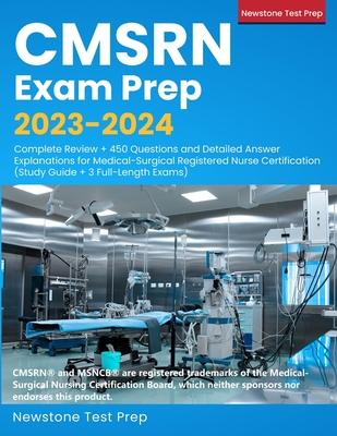 CMSRN Exam Prep 2023-2024: Complete Review + 450 Questions and Detailed Answer Explanations for Medical-Surgical Registered Nurse Certification (