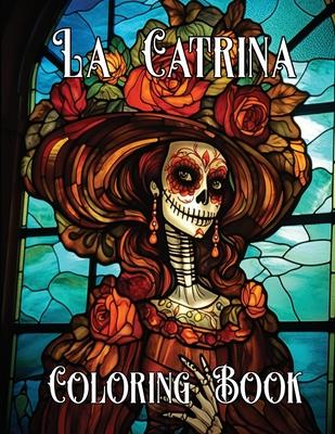 The Artistry of La Catrina Coloring Book: Da de Muertos