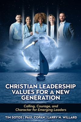 Christian Leadership Values for a New Generation: Calling, Courage and Character for Emerging Leaders Subscription