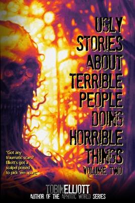 Ugly Stories About Terrible People Doing Horrible Things, Volume Two