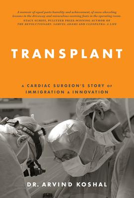 Transplant: A Cardiac Surgeon's Story of Immigration and Innovation