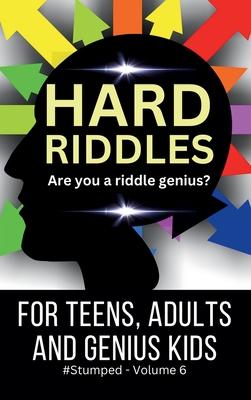 Hard Riddles: #Stumped Volume 6 for Teens, Adults, and Genius Kids