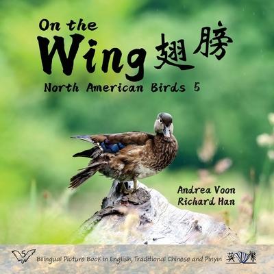 On the Wing &#32709;&#33152; - North American Birds 5: Bilingual Picture Book in English, Traditional Chinese and Pinyin