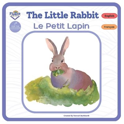 The Little Rabbit - Le Petit Lapin: Bilingual French-English Book, Livre bilingue franais-anglais