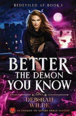 Better the Demon You Know: An Enemies-To-Lovers Urban Fantasy