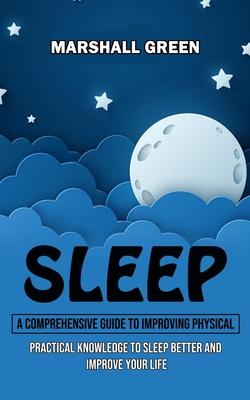 Sleep: A Comprehensive Guide to Improving Physical (Practical Knowledge to Sleep Better and Improve Your Life) Subscription