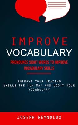 Improve Vocabulary: Pronounce Sight Words to Improve Vocabulary Skills (Improve Your Reading Skills the Fun Way and Boost Your Vocabulary) Subscription