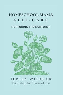 Homeschool Mama Self Care: Nurturing the Nurturer