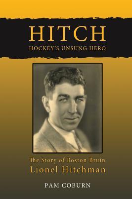 Hitch, Hockey's Unsung Hero: The Story of Boston Bruin Lionel Hitchman