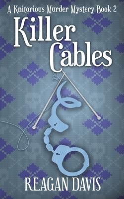 Killer Cables: A Knitorious Murder Mystery Book 2