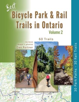 Best Bicycle Park & Rail Trails in Ontario - Volume 2: 60 Car Free, Off- Road Bike Trails Reviewed