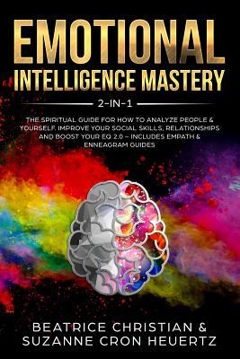 Emotional Intelligence Mastery 2-in-1: The Spiritual Guide for how to analyze people & yourself. Improve your social skills, relationships and boost y