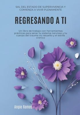 Regresando a ti: Sal del estado de supervivencia y comienza a vivir plenamente