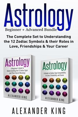 Astrology: 2 books in 1! A Beginner's Guide to Zodiac Signs AND a Guide to Zodiac Sign Compatibility in Love, Friendships and Car