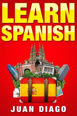 Learn Spanish: A Fast and Easy Guide for Beginners to Learn Conversational Spanish (Language Instruction, Learn Language, Foreign Lan