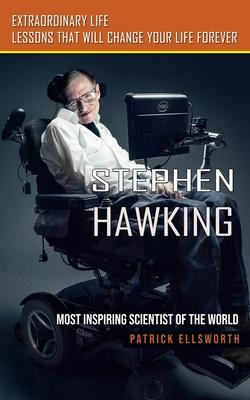 Stephen Hawking: Most Inspiring Scientist of the World (Extraordinary Life Lessons That Will Change Your Life Forever) Subscription