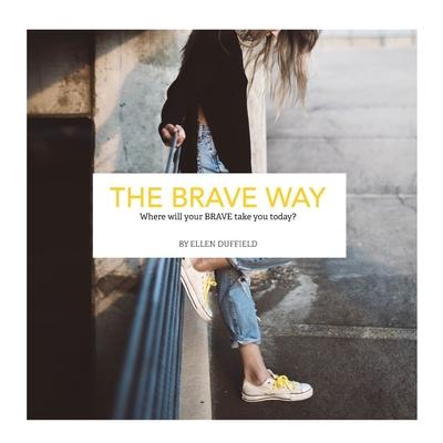 The BRAVE Way: Where will your BRAVE take you today?