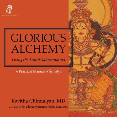 Glorious Alchemy: Living the Lalit&#257; Sahasran&#257;ma