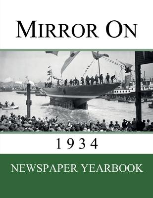 Mirror On 1934: Newspaper Yearbook containing 120 front pages from 1934 - Unique birthday gift / present idea.