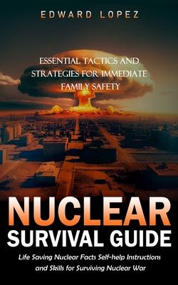 Nuclear Survival Guide: Essential Tactics and Strategies for Immediate Family Safety (Life Saving Nuclear Facts Self-help Instructions and Skills for Subscription