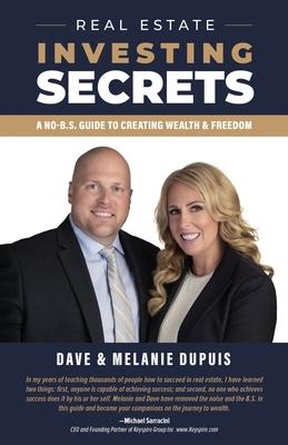 Real Estate Investing Secrets: A No-B.S. Guide to Creating Wealth & Freedom