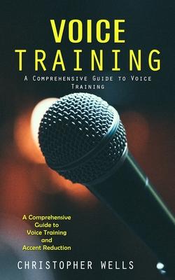 Voice Training: A Comprehensive Guide to Voice Training (A Comprehensive Guide to Voice Training and Accent Reduction) Subscription