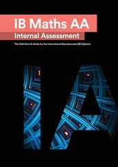 IB Math AA [Analysis and Approaches] Internal Assessment: The Definitive IA Guide for the International Baccalaureate [IB] Diploma Subscription