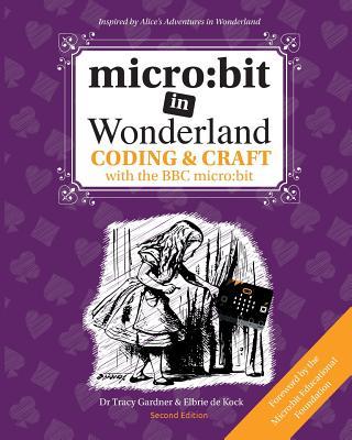 micro: bit in Wonderland: Coding & Craft with the BBC micro: bit (microbit)