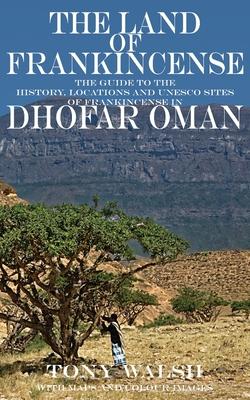 The Land of Frankincense: The guide to the History, Locations and UNESCO Sites of Frankincense in Dhofar Oman Subscription