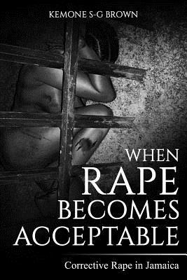 When Rape Becomes Acceptable: Corrective Rape in Jamaica Subscription