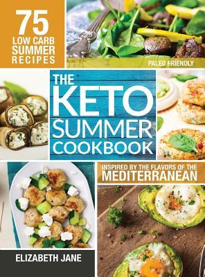 Keto Summer Cookbook: 75 Low Carb Recipes Inspired by the Flavors of the Mediterranean