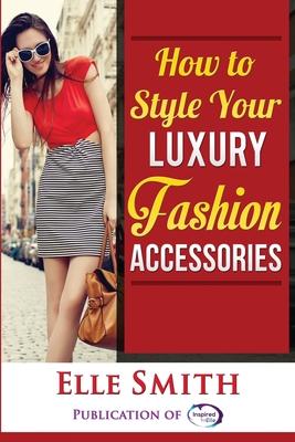 How to Style Your Luxury Fashion Accessories Subscription