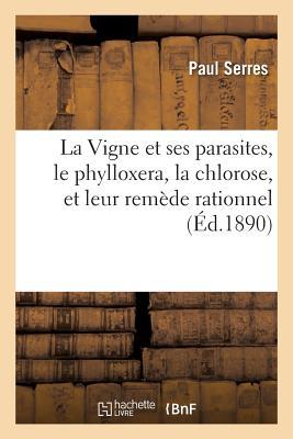 La Vigne Et Ses Parasites, Le Phylloxera, La Chlorose, Et Leur Remde Rationnel Subscription