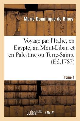 Voyage Par l'Italie, En Egypte, Au Mont-Liban Et En Palestine Ou Terre-Sainte. Tome 1 Subscription