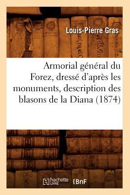 Armorial Gnral Du Forez, Dress d'Aprs Les Monuments, Description Des Blasons de la Diana (1874) Subscription