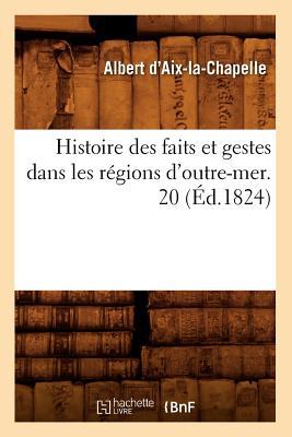 Histoire Des Faits Et Gestes Dans Les Rgions d'Outre-Mer. 20 (d.1824) Subscription