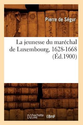 La Jeunesse Du Marchal de Luxembourg, 1628-1668 (d.1900) Subscription