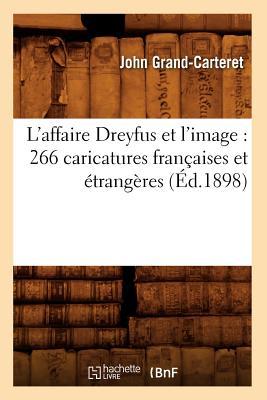 L'Affaire Dreyfus Et l'Image: 266 Caricatures Franaises Et trangres (d.1898) Subscription
