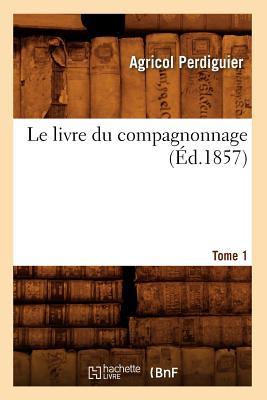 Le Livre Du Compagnonnage. Tome 1 (d.1857) Subscription