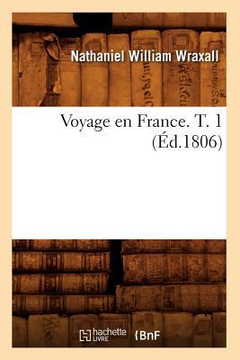 Voyage En France. T. 1 (d.1806)