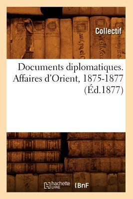 Documents Diplomatiques. Affaires d'Orient, 1875-1877 (d.1877) Subscription