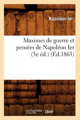 Maximes de Guerre Et Penses de Napolon Ier (5e d.) (d.1863) Subscription